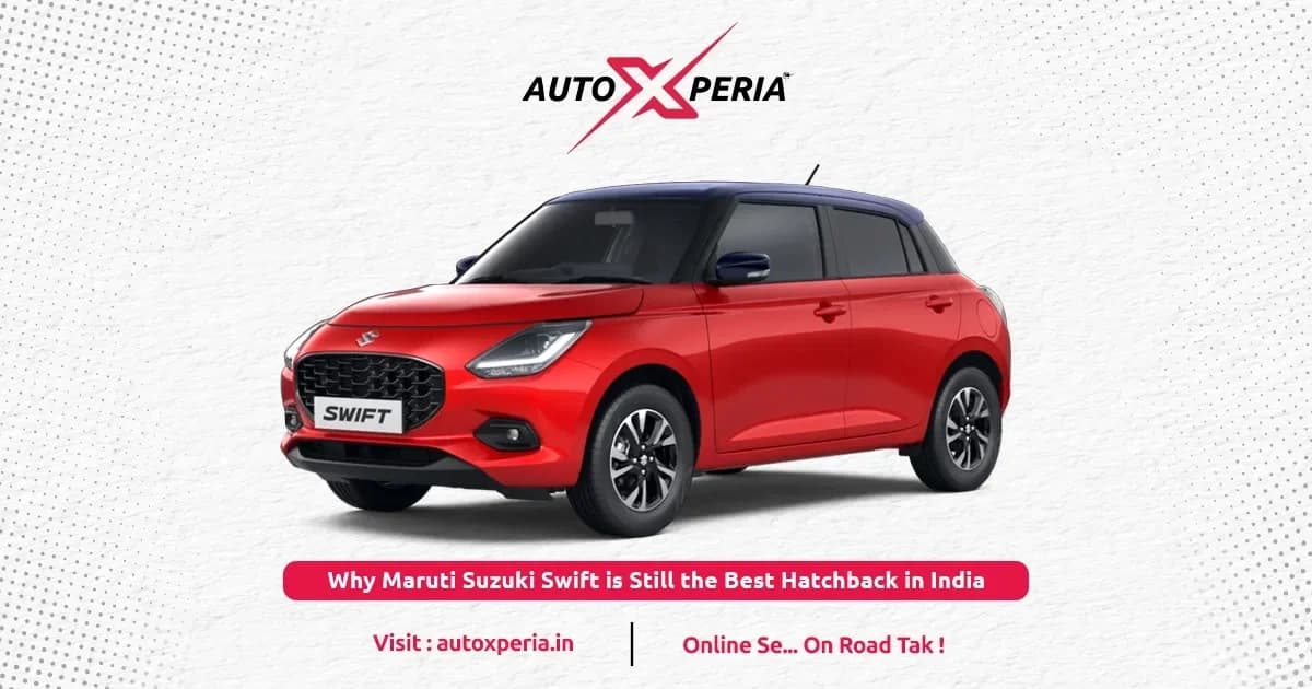 Why Maruti Suzuki Swift is Still the Best Hatchback in India